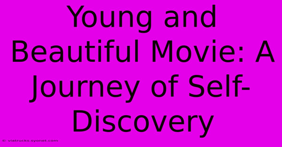 Young And Beautiful Movie: A Journey Of Self-Discovery