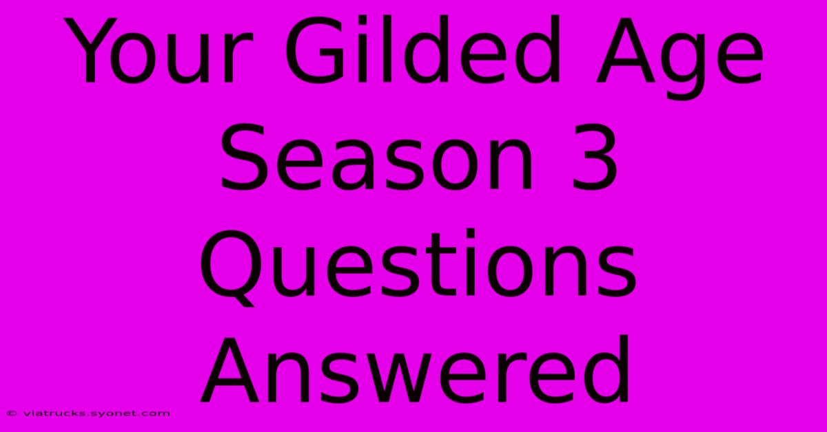 Your Gilded Age Season 3 Questions Answered