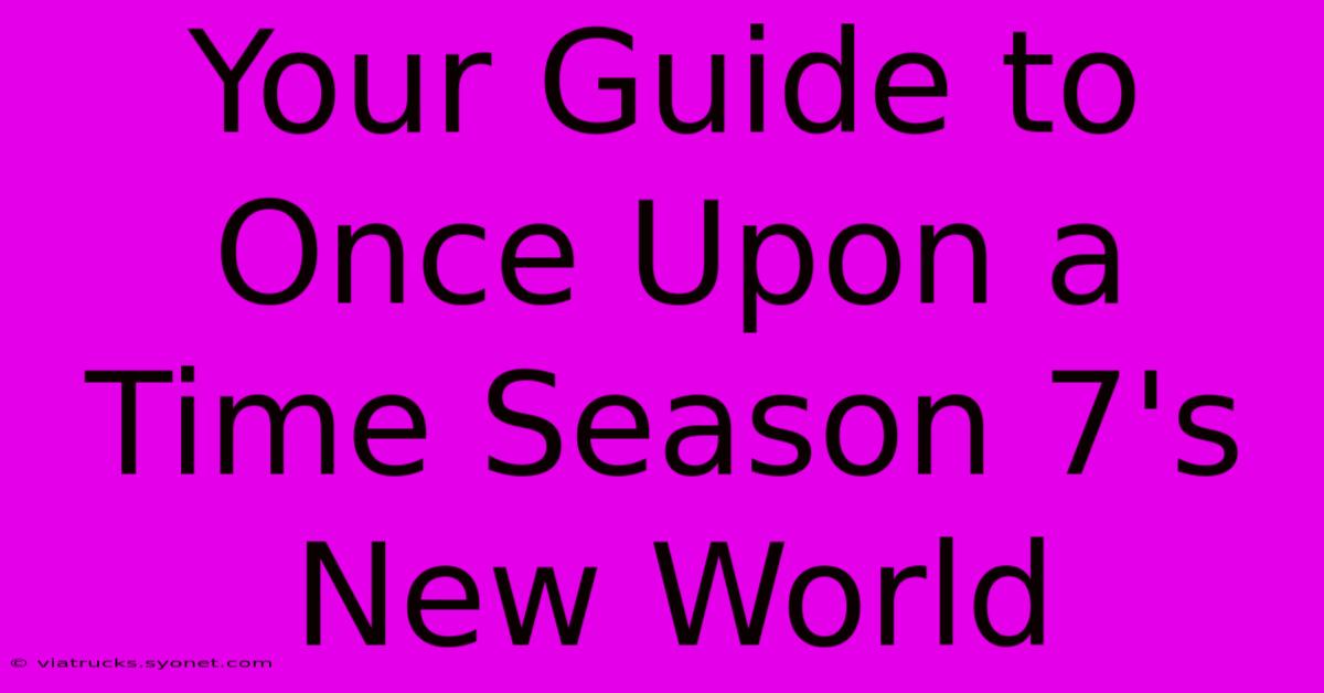 Your Guide To Once Upon A Time Season 7's New World