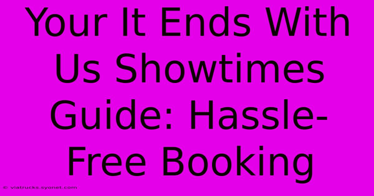 Your It Ends With Us Showtimes Guide: Hassle-Free Booking