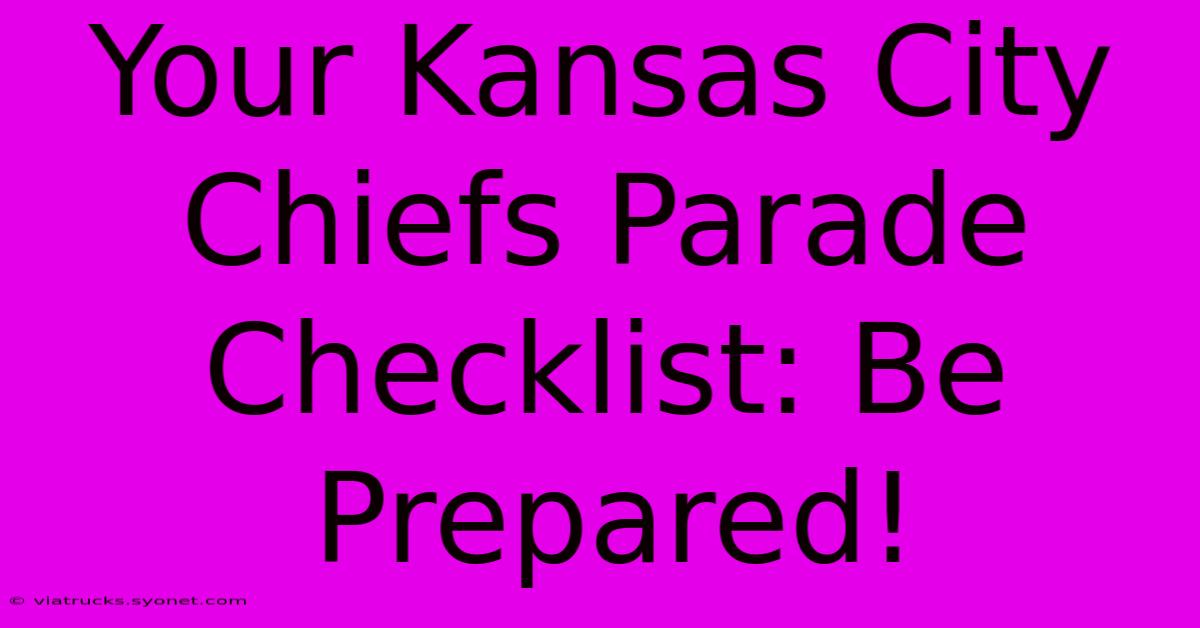 Your Kansas City Chiefs Parade Checklist: Be Prepared!