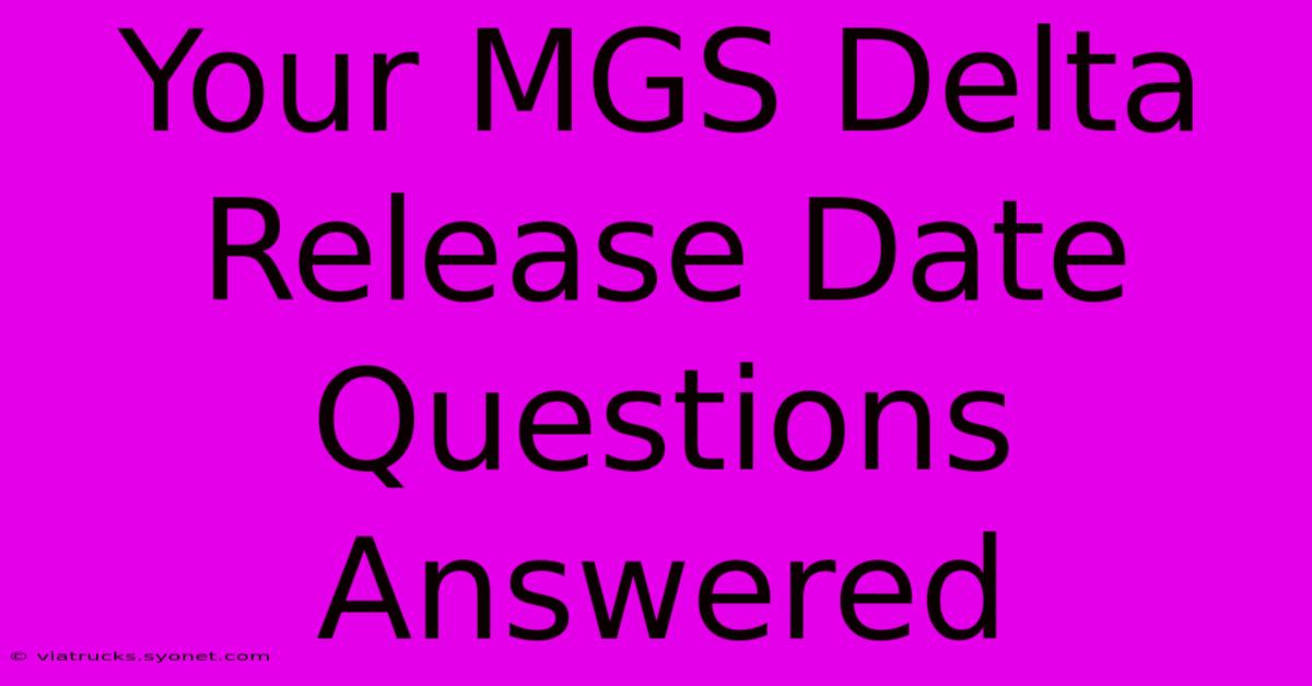 Your MGS Delta Release Date Questions Answered