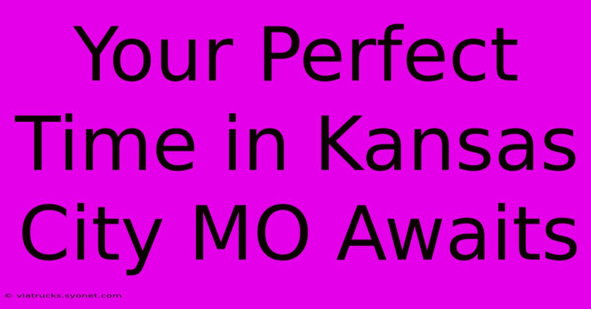 Your Perfect Time In Kansas City MO Awaits