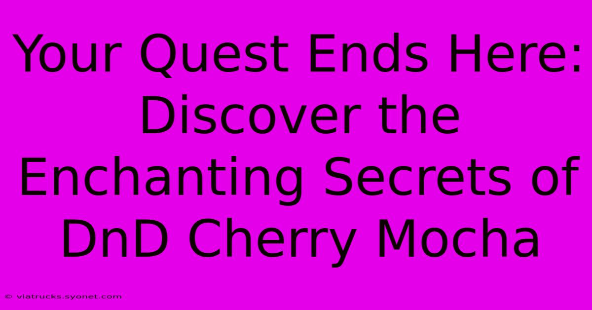 Your Quest Ends Here: Discover The Enchanting Secrets Of DnD Cherry Mocha